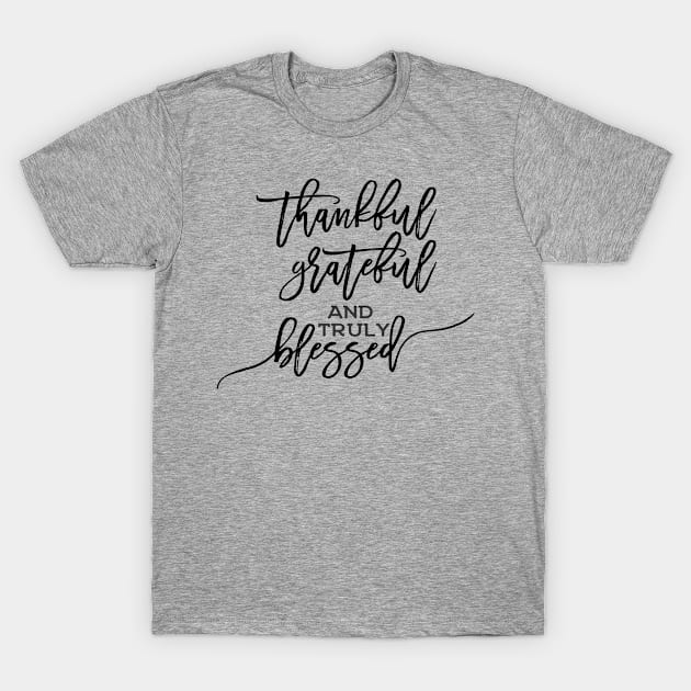 Thankful Grateful and truly blessed T-Shirt by TheBlackCatprints